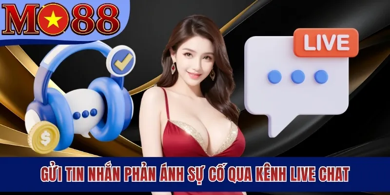 Gửi tin nhắn phản ánh sự cố qua kênh Live Chat