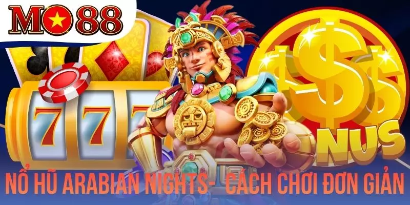 Nổ Hũ Arabian Nights Với Cách Chơi Đơn Giản, Jackpot Khủng
