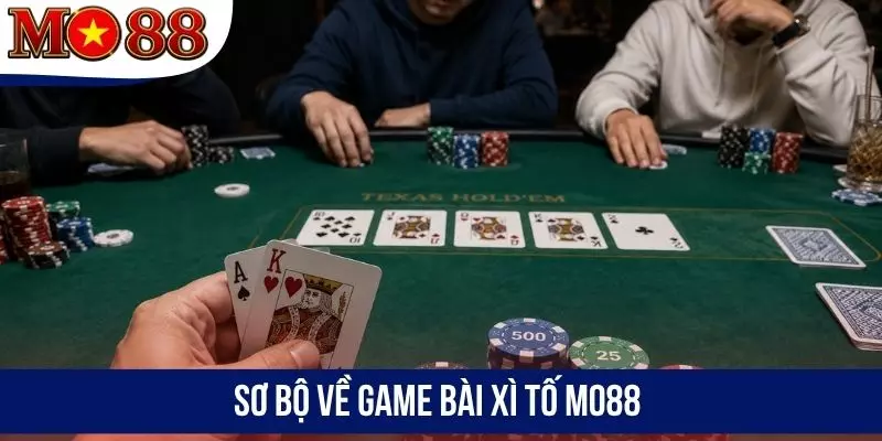 Sơ bộ về game bài Xì Tố MO88