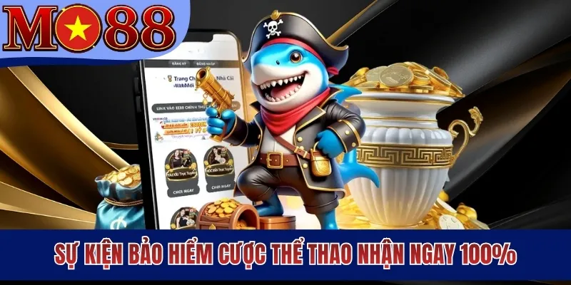 Sự kiện bảo hiểm cược thể thao nhận ngay 100%