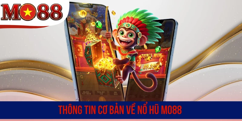 Thông tin cơ bản về nổ hũ MO88
