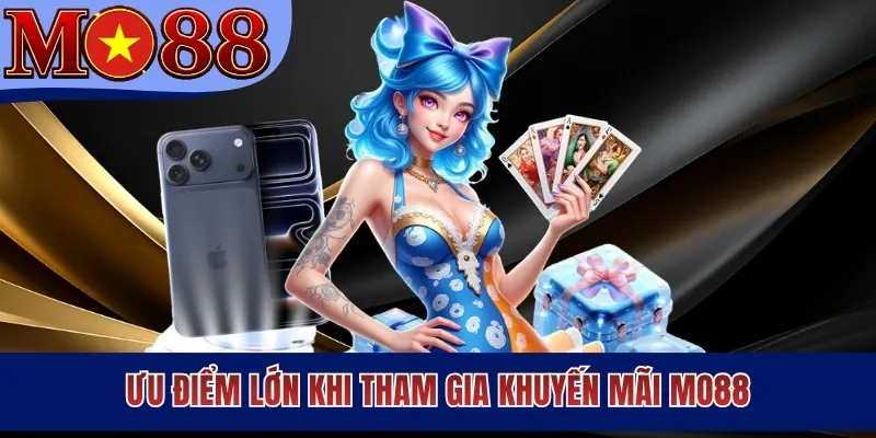 Ưu điểm lớn khi tham gia khuyến mãi MO88